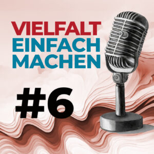 Vielfalt einfach machen: Folge 6